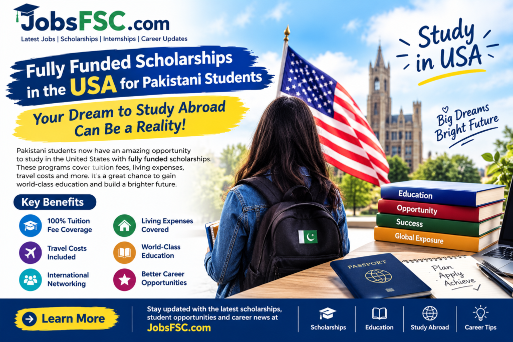 Fully Funded Scholarships in the USA for Pakistani Students – A Complete Guide to Study Abroad